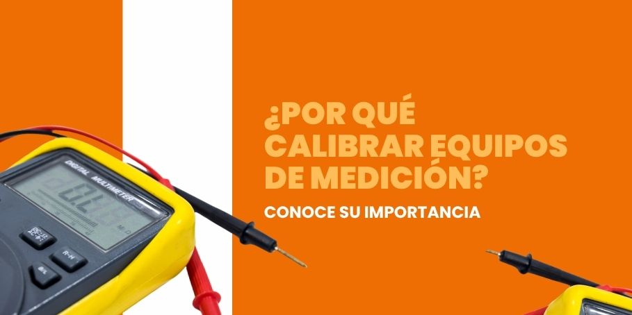 ¿Por qué calibrar tus equipos de medición?